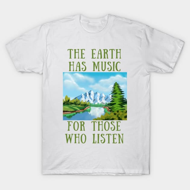 The earth has music for those who listen T-Shirt by IOANNISSKEVAS